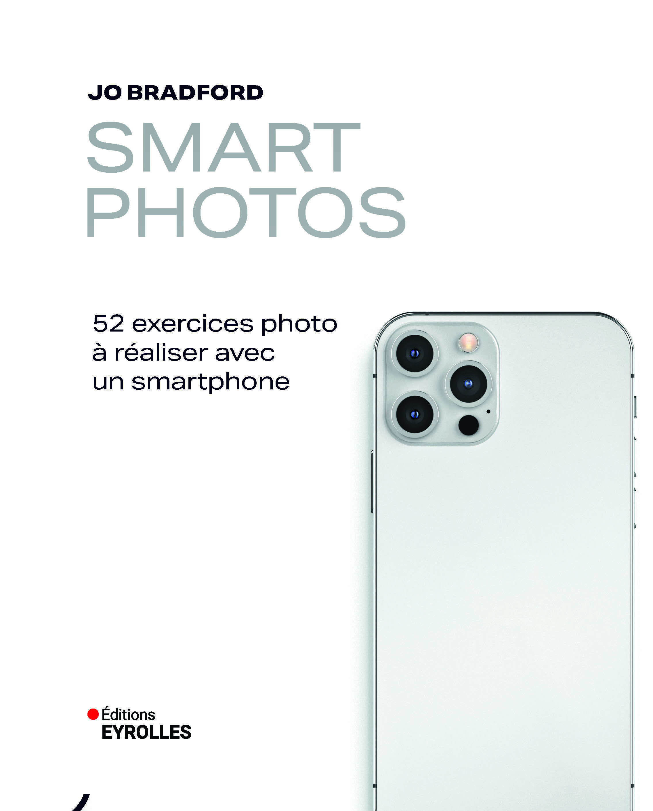Visuel de <a href="https://www.editions-eyrolles.com/livre/smart-photos">Smart Photos</a> de <a href="https://www.editions-eyrolles.com/auteurs/jo-bradford">Jo Bradford</a>